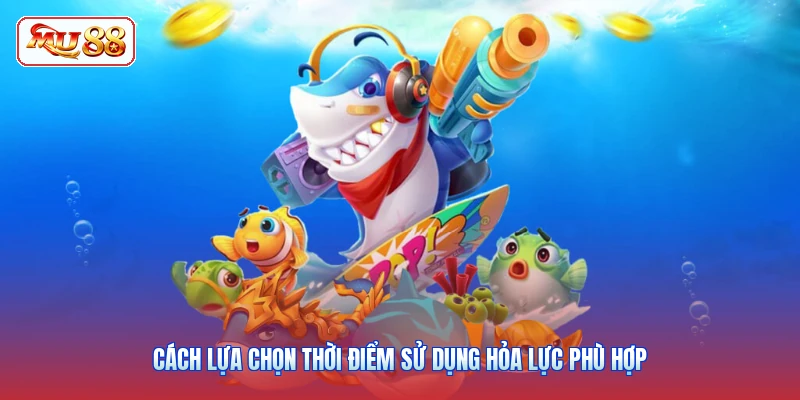 Cách lựa chọn thời điểm sử dụng hỏa lực phù hợp