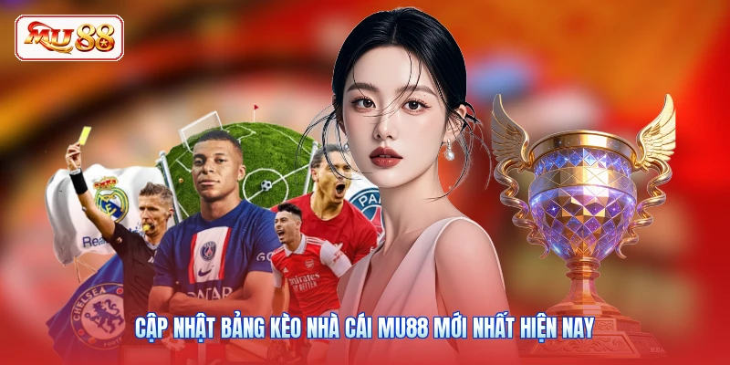 Cập nhật bảng kèo nhà cái MU88 mới nhất hiện nay