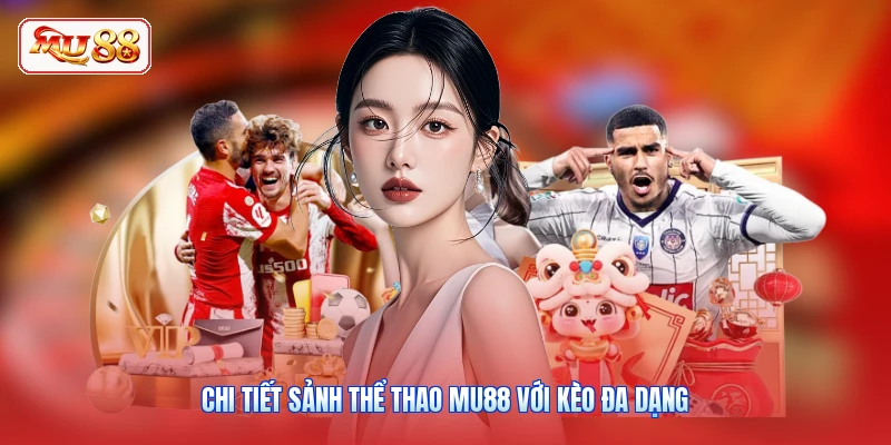 Chi tiết sảnh thể thao MU88 với kèo đa dạng