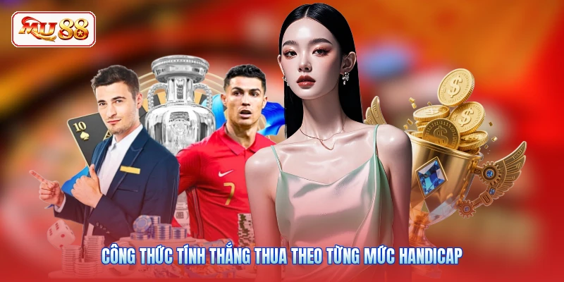 Công thức tính thắng thua theo từng mức handicap