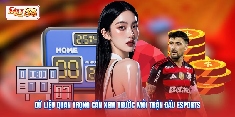 Dữ liệu quan trọng cần xem trước mỗi trận đấu Esports