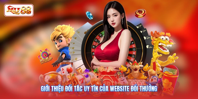 Giới thiệu đối tác uy tín của website đổi thưởng