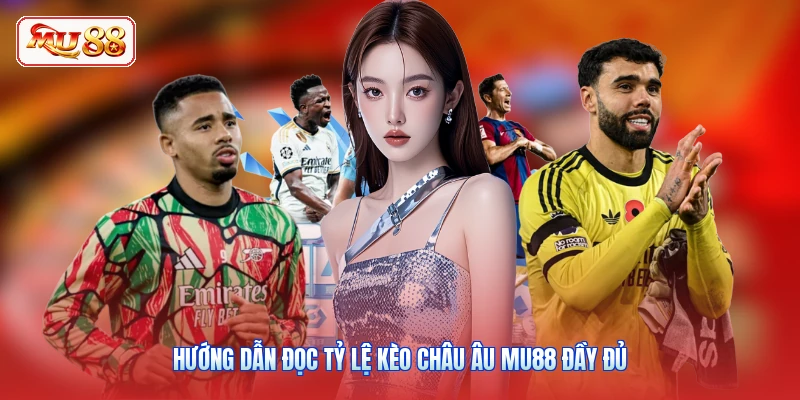 Hướng dẫn đọc tỷ lệ kèo châu Âu MU88 đầy đủ