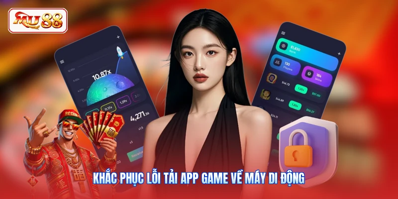 Khắc phục lỗi tải app game về máy di động