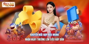 Khuyến Mãi Nạp Đầu MU88 | Nhận Ngay Thưởng Lớn Siêu Hấp Dẫn