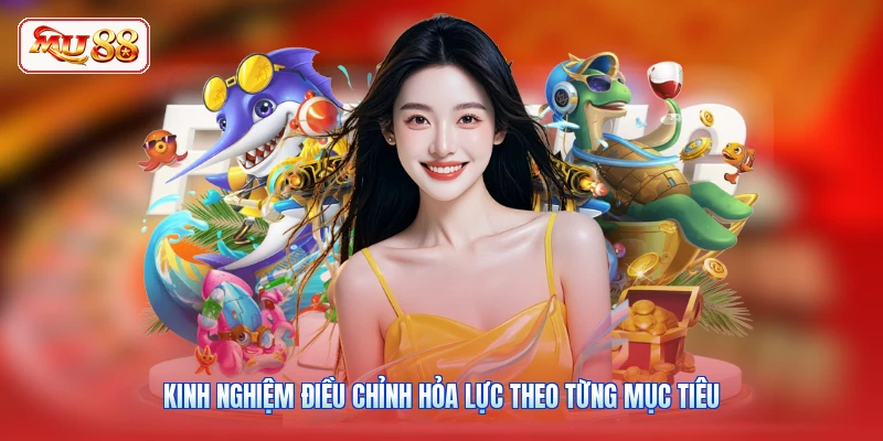 Kinh nghiệm điều chỉnh hỏa lực theo từng mục tiêu