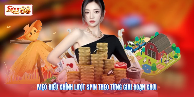 Mẹo điều chỉnh lượt spin theo từng giai đoạn chơi