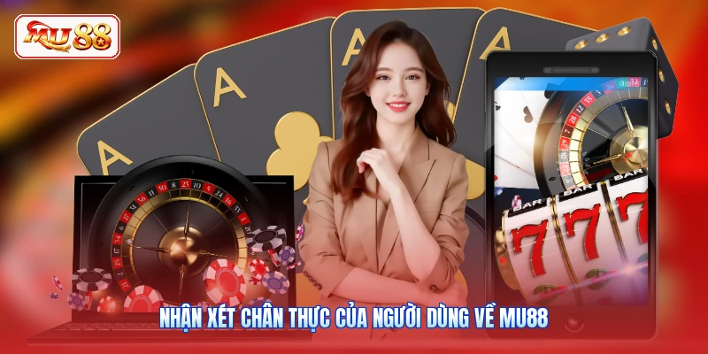 Nhận xét chân thực của người dùng về MU88