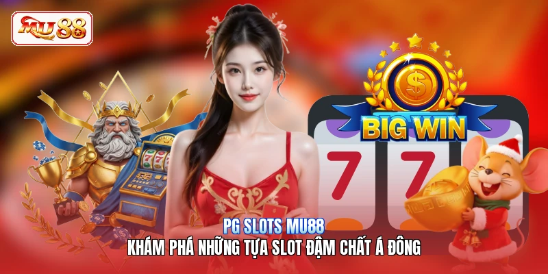 PG Slots MU88 | Khám Phá Những Tựa Slot Đậm Chất Á Đông