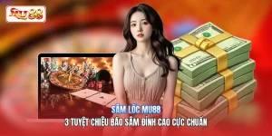 Sâm Lốc MU88 | 3 Tuyệt Chiêu Báo Sâm Đỉnh Cao Cực Chuẩn