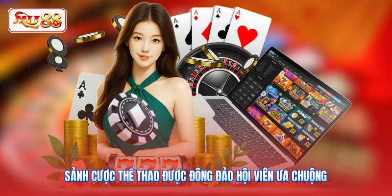 Sảnh cược thể thao được đông đảo hội viên ưa chuộng