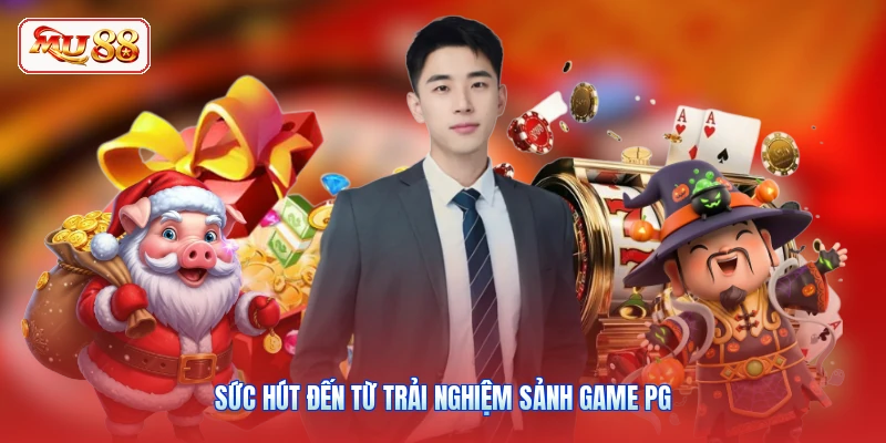 Sức hút đến từ trải nghiệm sảnh game PG