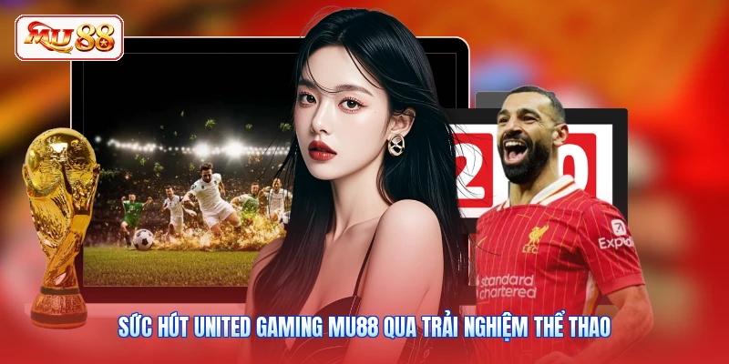 Sức hút United Gaming MU88 qua trải nghiệm thể thao