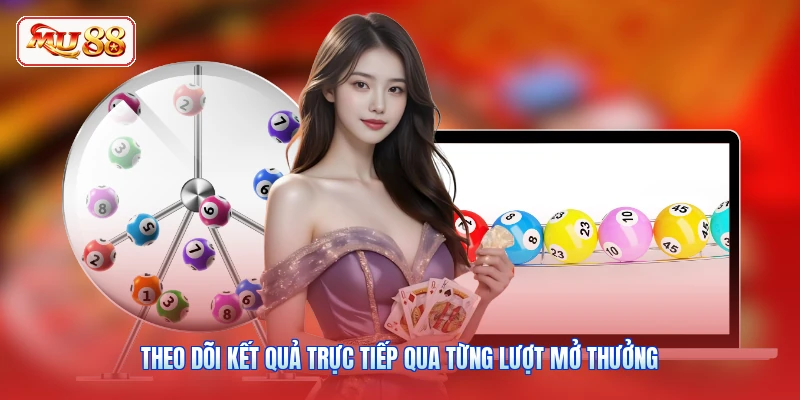 Theo dõi kết quả trực tiếp qua từng lượt mở thưởng