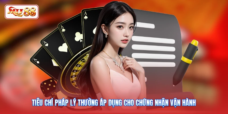 Tiêu chí pháp lý thường áp dụng cho chứng nhận vận hành
