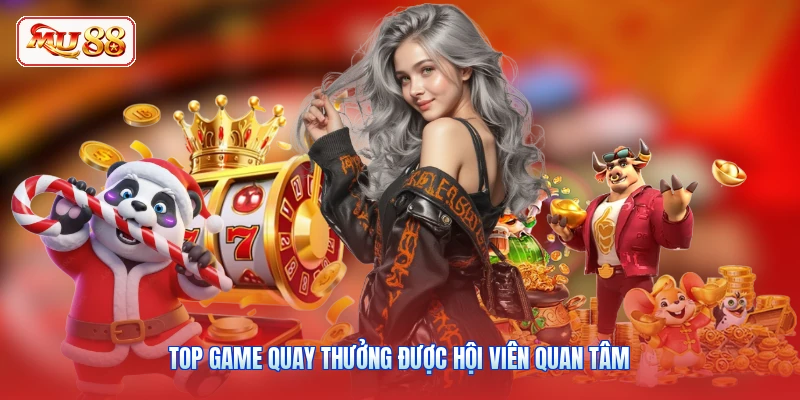 Top game quay thưởng được hội viên quan tâm