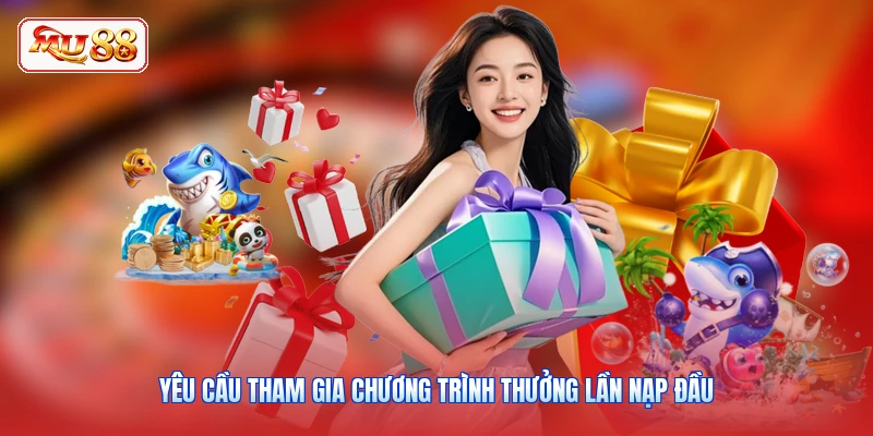 Yêu cầu tham gia chương trình thưởng lần nạp đầu